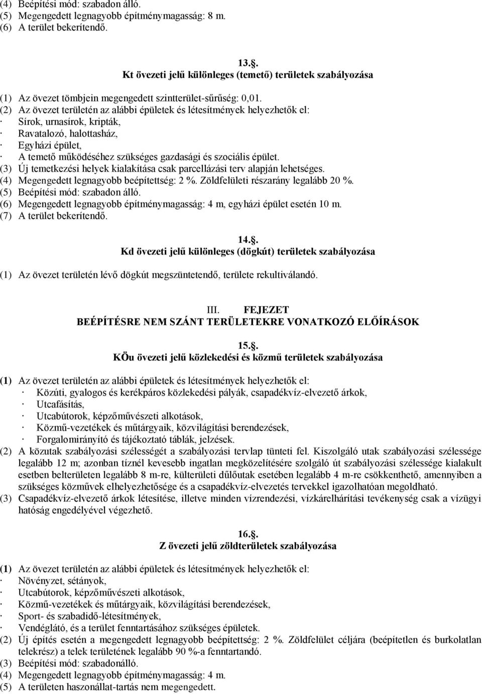 (2) Az övezet területén az alábbi épületek és létesítmények helyezhetők el: Sírok, urnasírok, kripták, Ravatalozó, halottasház, Egyházi épület, A temető működéséhez szükséges gazdasági és szociális