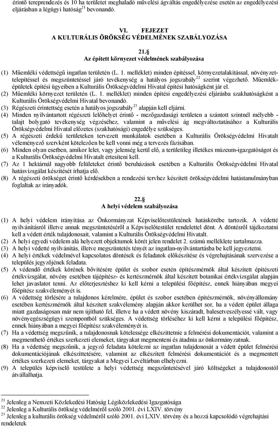 melléklet) minden építéssel, környezetalakítással, növényzettelepítéssel és megszüntetéssel járó tevékenység a hatályos jogszabály 22 szerint végezhető.