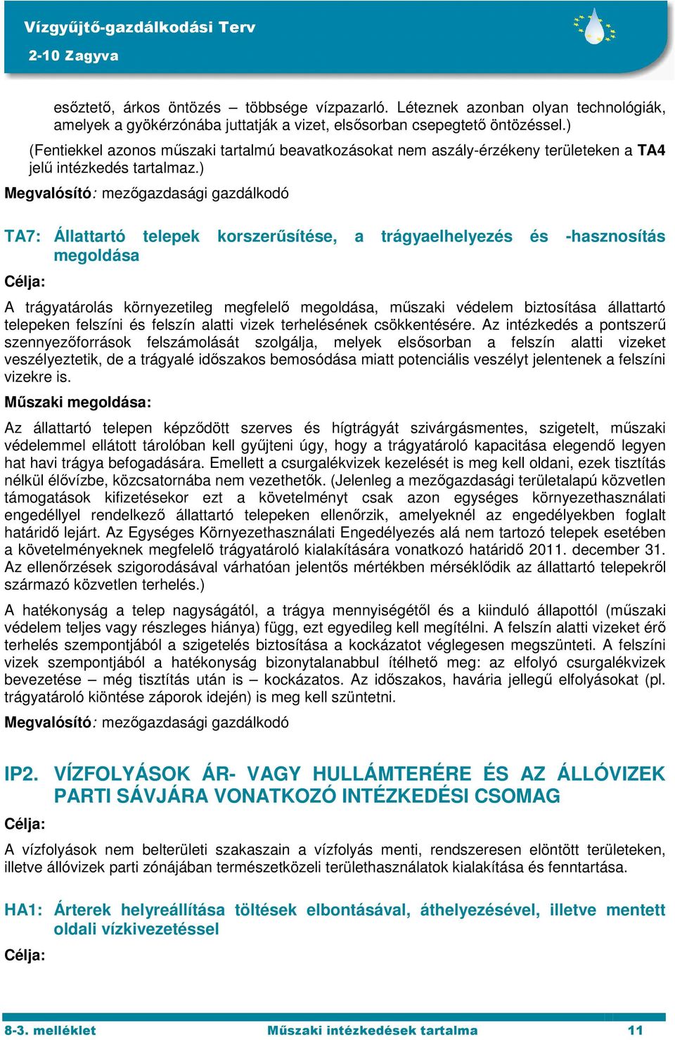 ) Megvalósító: mezőgazdasági gazdálkodó TA7: Állattartó telepek korszerűsítése, a trágyaelhelyezés és -hasznosítás megoldása A trágyatárolás környezetileg megfelelő megoldása, műszaki védelem