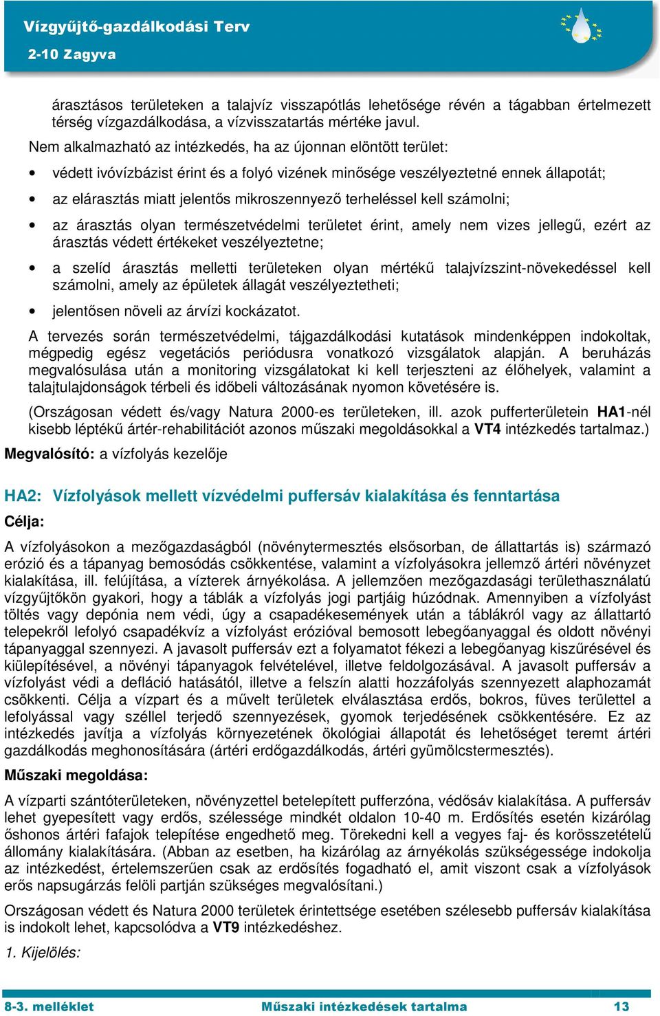 terheléssel kell számolni; az árasztás olyan természetvédelmi területet érint, amely nem vizes jellegű, ezért az árasztás védett értékeket veszélyeztetne; a szelíd árasztás melletti területeken olyan