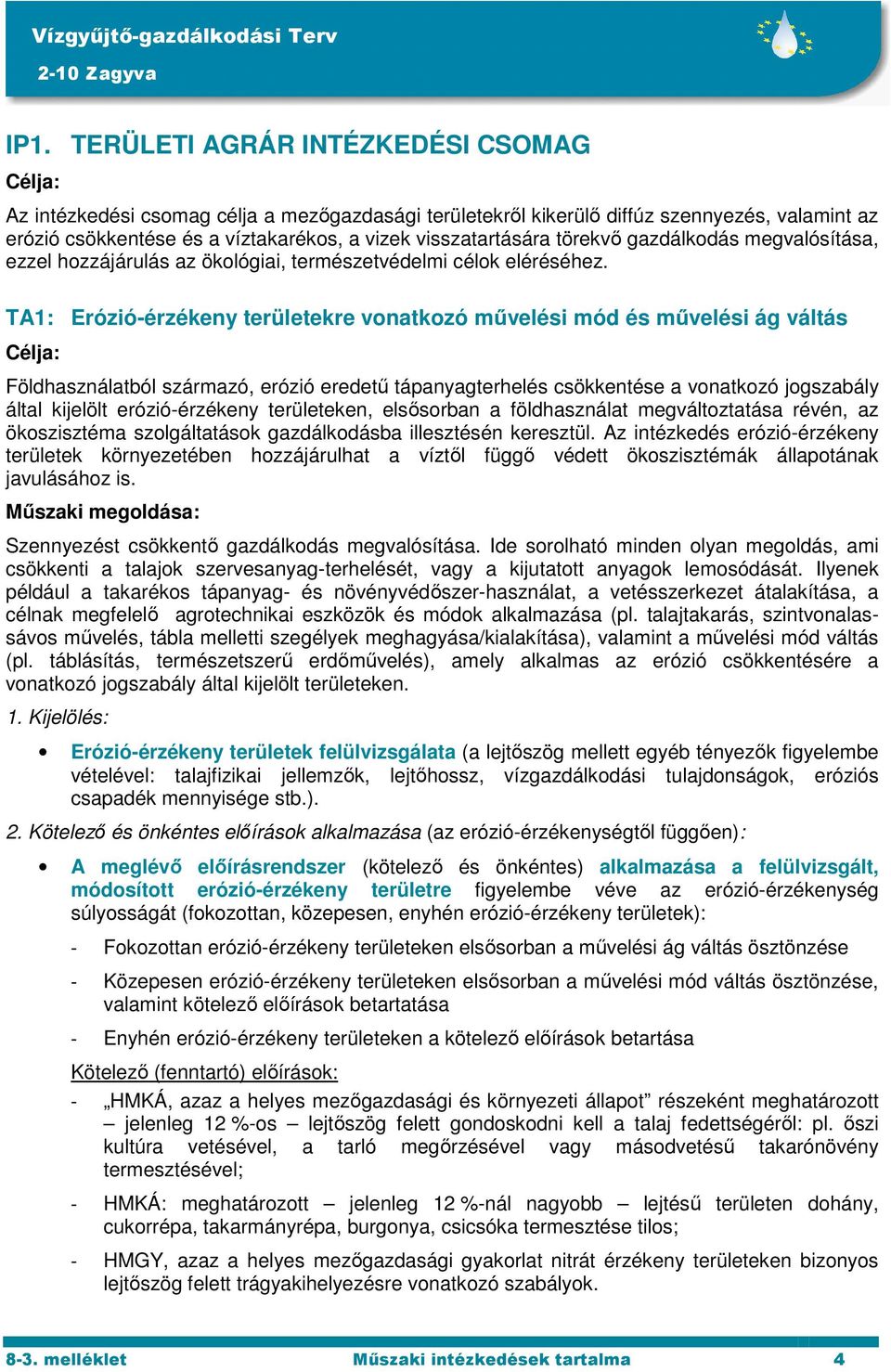 TA1: Erózió-érzékeny területekre vonatkozó művelési mód és művelési ág váltás Földhasználatból származó, erózió eredetű tápanyagterhelés csökkentése a vonatkozó jogszabály által kijelölt