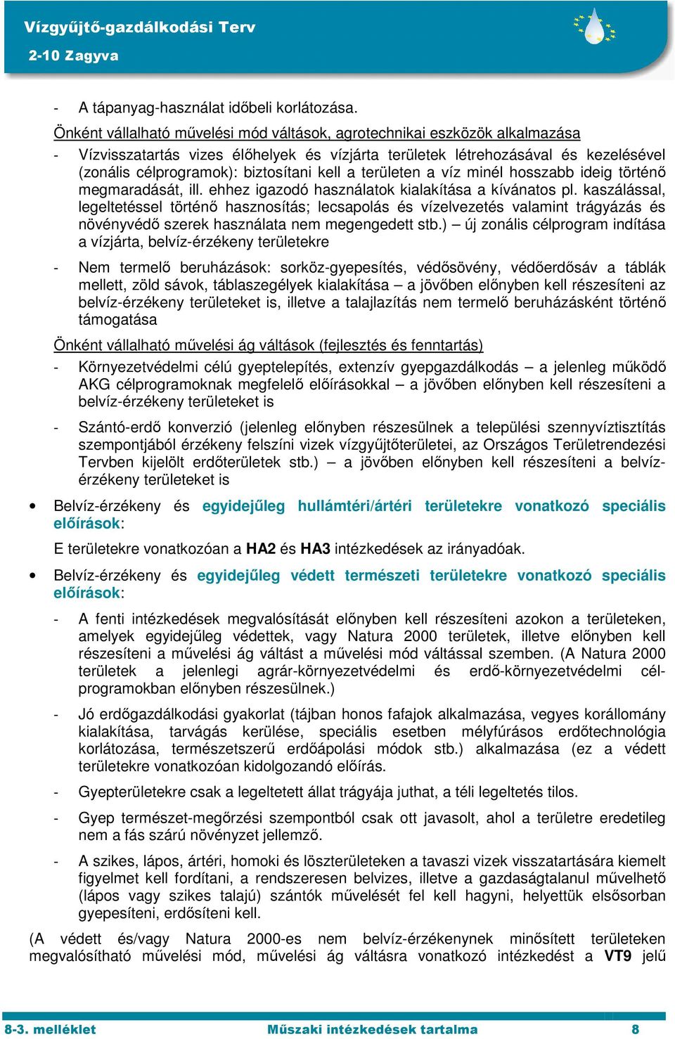 kell a területen a víz minél hosszabb ideig történő megmaradását, ill. ehhez igazodó használatok kialakítása a kívánatos pl.