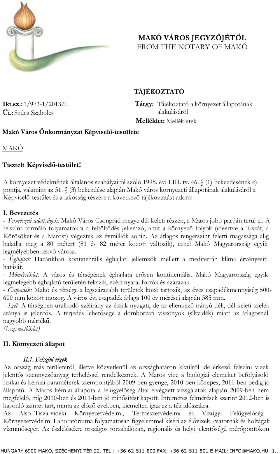 A környezet védelmének általános szabályairól szóló 1995. évi LIII. tv. 46. (1) bekezdésének e) pontja, valamint az 51.