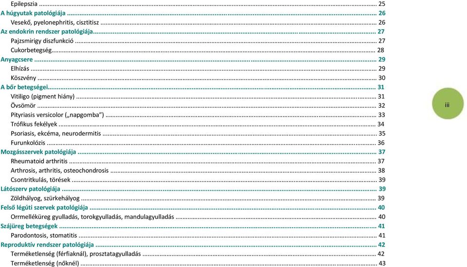 .. 35 Furunkolózis... 36 Mozgásszervek patológiája... 37 Rheumatoid arthritis... 37 Arthrosis, arthritis, osteochondrosis... 38 Csontritkulás, törések... 39 Látószerv patológiája.