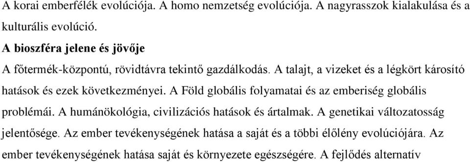 A talajt, a vizeket és a légkört károsító hatások és ezek következményei. A Föld globális folyamatai és az emberiség globális problémái.