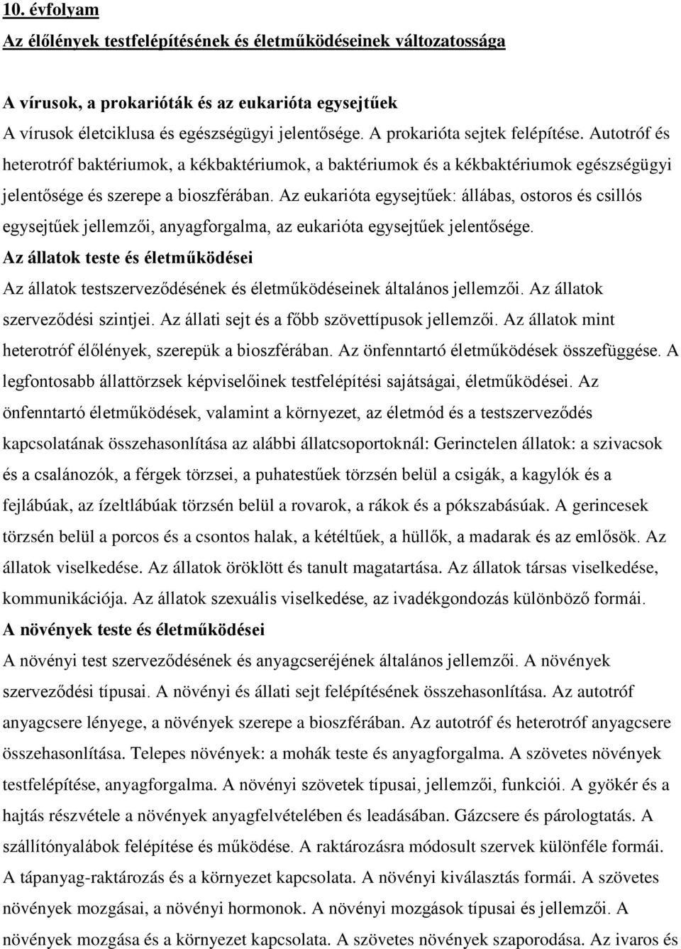 Az eukarióta egysejtűek: állábas, ostoros és csillós egysejtűek jellemzői, anyagforgalma, az eukarióta egysejtűek jelentősége.