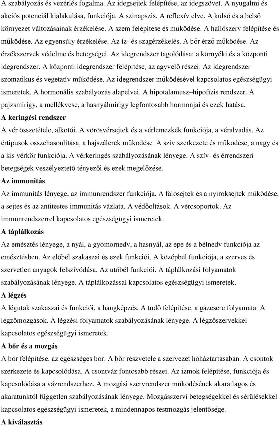 Az érzékszervek védelme és betegségei. Az idegrendszer tagolódása: a környéki és a központi idegrendszer. A központi idegrendszer felépítése, az agyvelő részei.