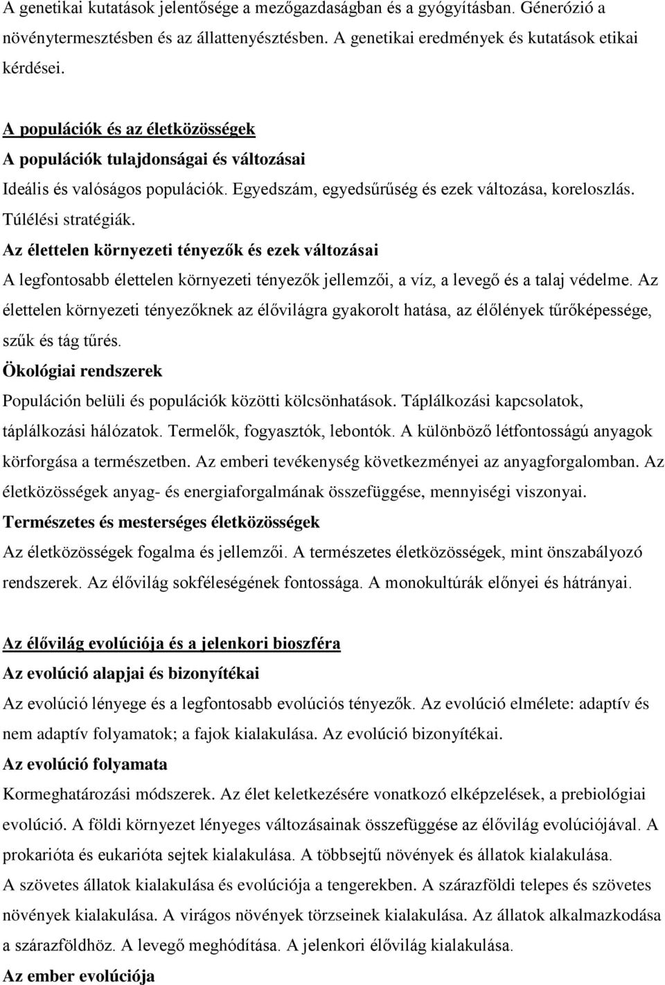 Az élettelen környezeti tényezők és ezek változásai A legfontosabb élettelen környezeti tényezők jellemzői, a víz, a levegő és a talaj védelme.