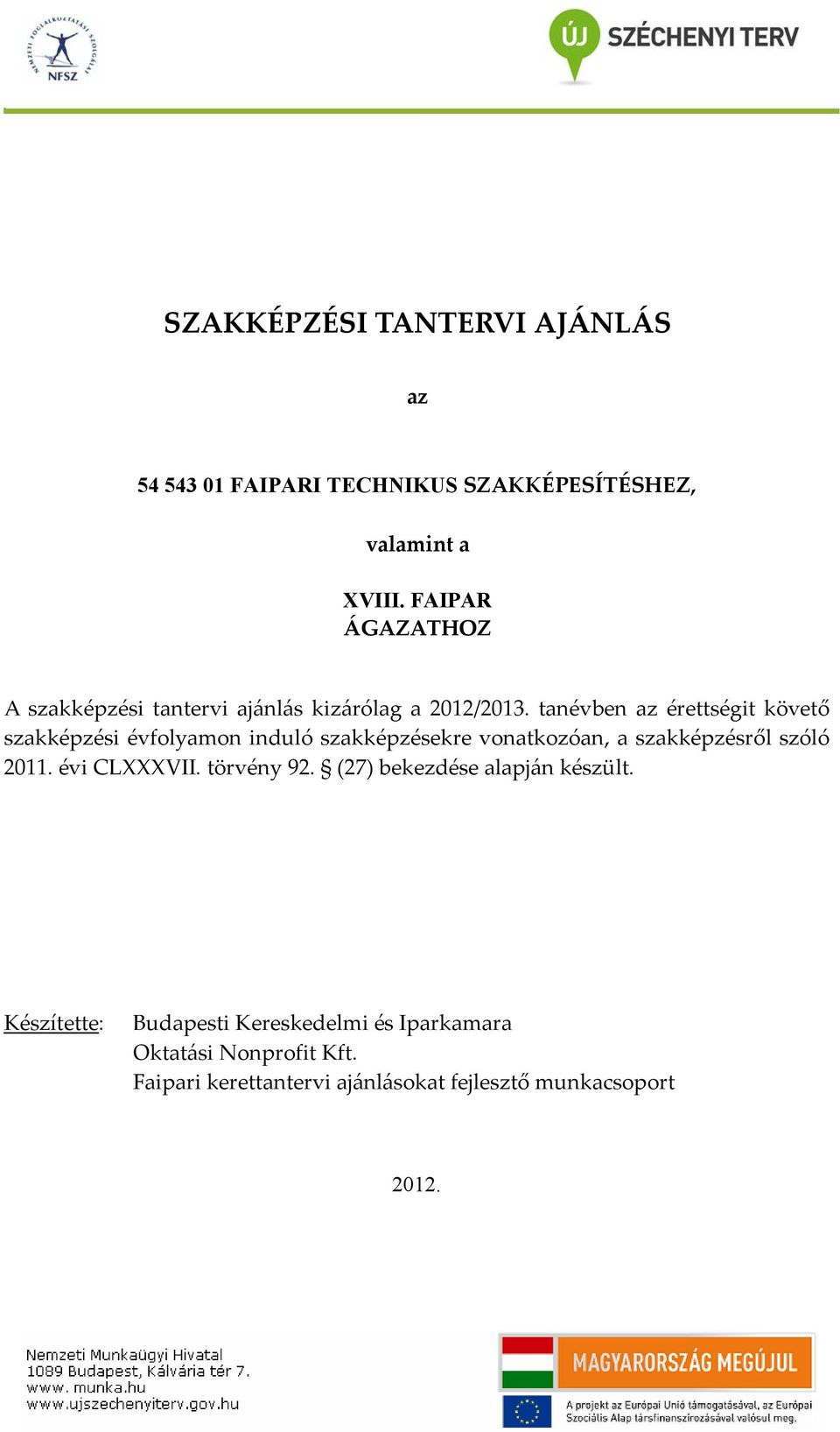 tanévben az érettségit követő szakképzési évfolyamon induló szakképzésekre vonatkozóan, a szakképzésről szóló 2011.