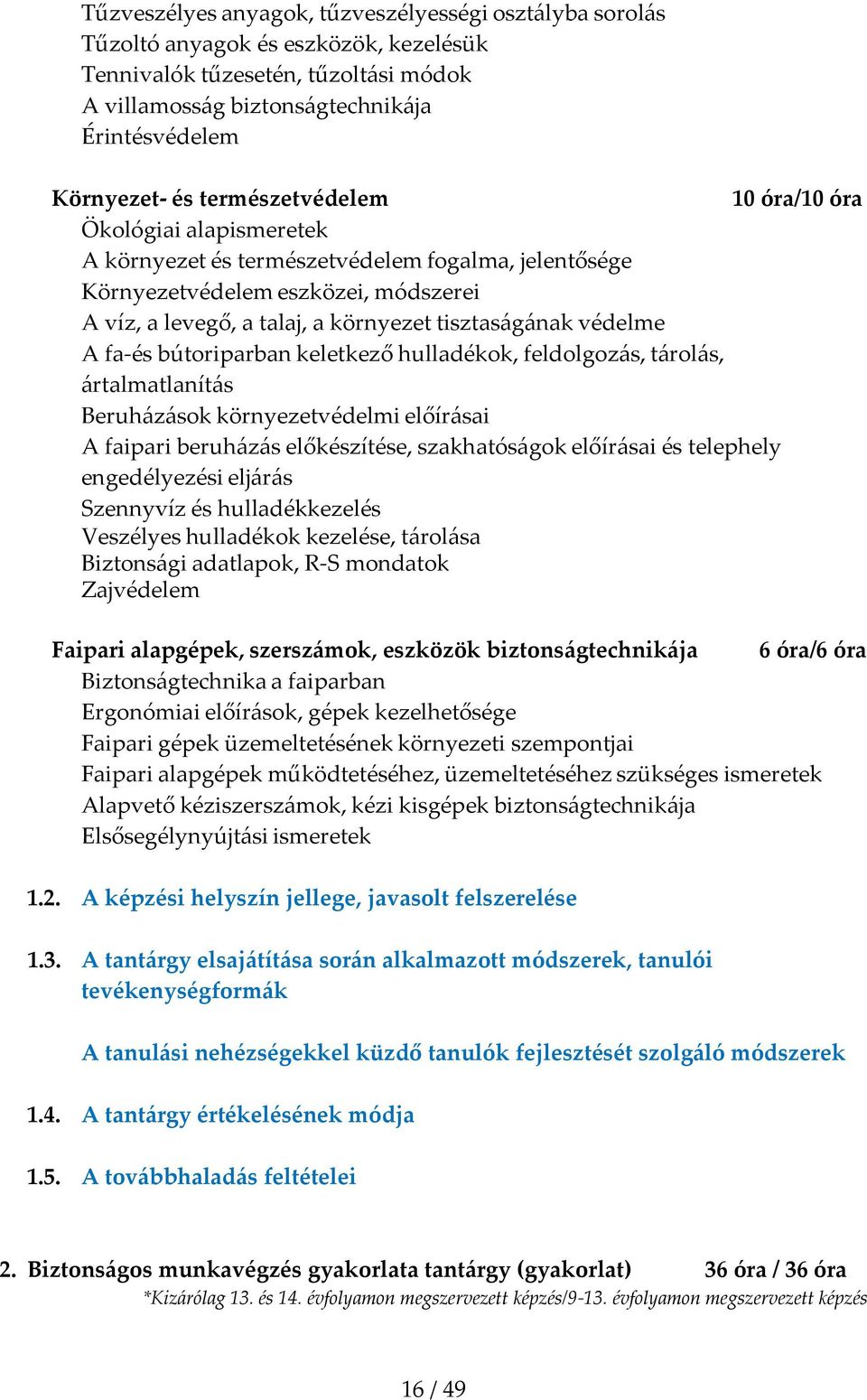 védelme A fa és bútoriparban keletkező hulladékok, feldolgozás, tárolás, ártalmatlanítás Beruházások környezetvédelmi előírásai A faipari beruházás előkészítése, szakhatóságok előírásai és telephely