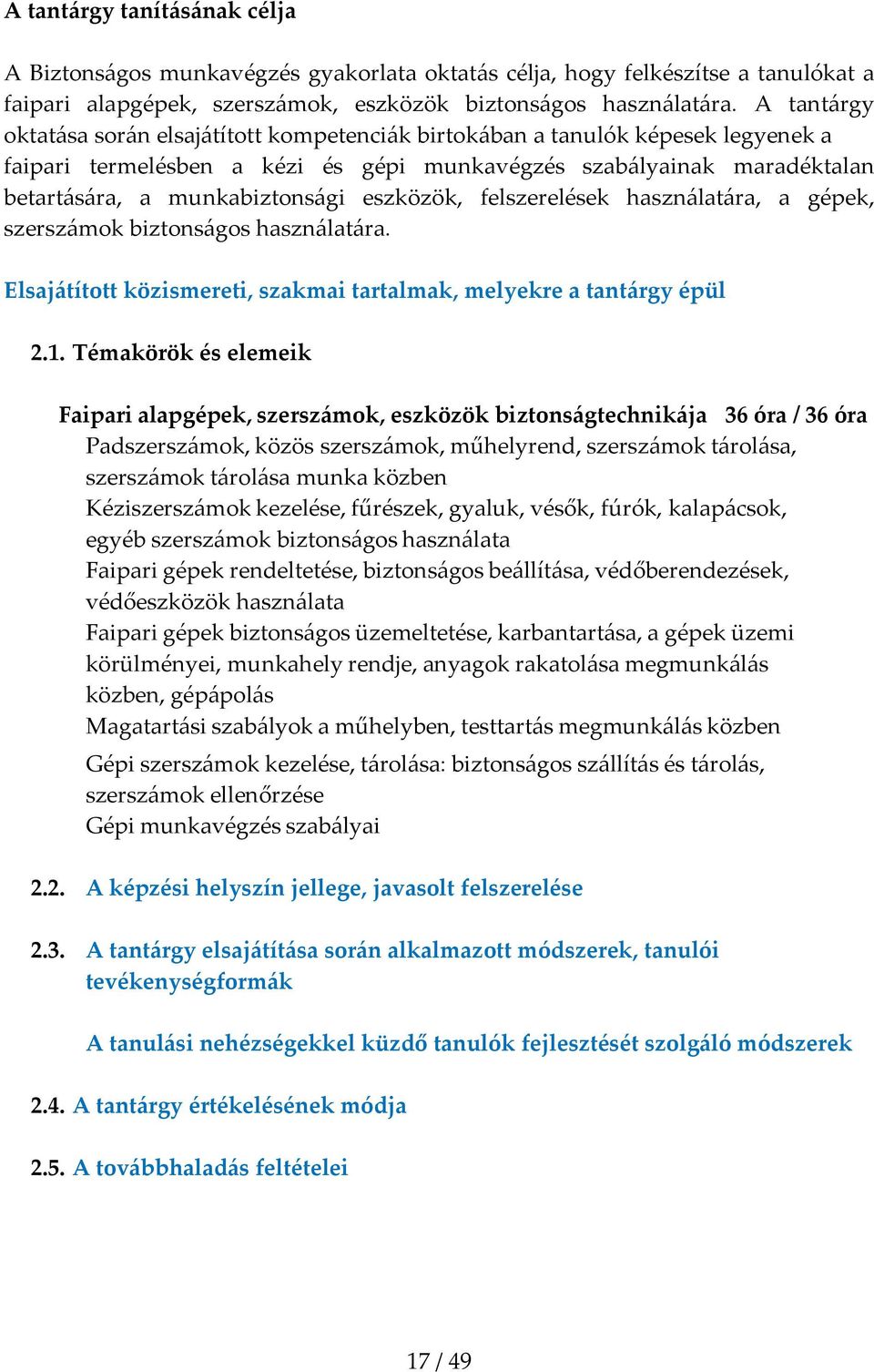 eszközök, felszerelések használatára, a gépek, szerszámok biztonságos használatára. Elsajátított közismereti, szakmai tartalmak, melyekre a tantárgy épül 2.1.