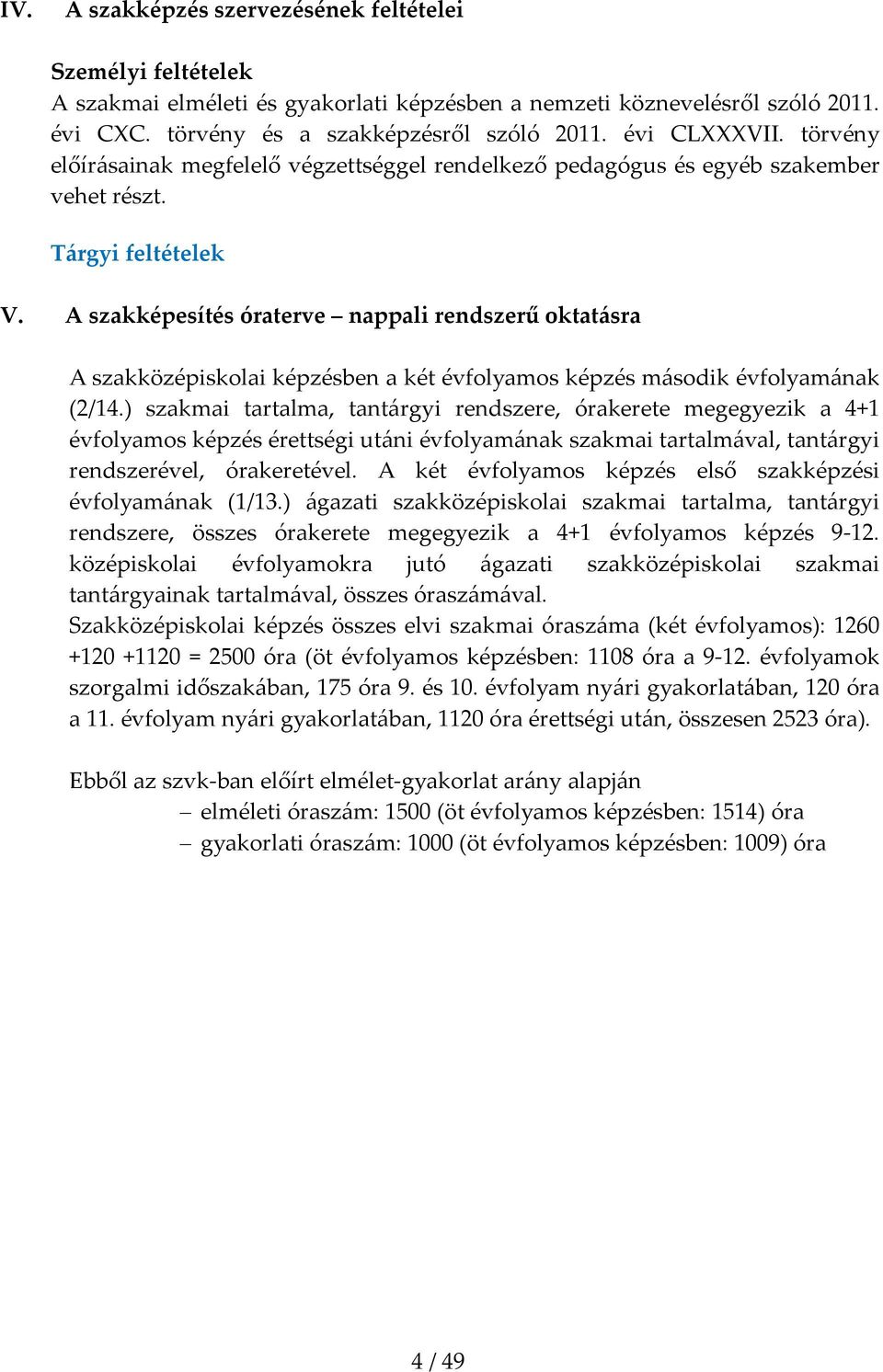 A szakképesítés óraterve nappali rendszerű oktatásra A szakközépiskolai képzésben a két évfolyamos képzés második évfolyamának (2/14.