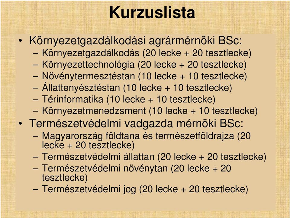 Környezetmenedzsment (10 lecke + 10 tesztlecke) Természetvédelmi vadgazda mérnöki BSc: Magyarország földtana és természetföldrajza (20 lecke + 20
