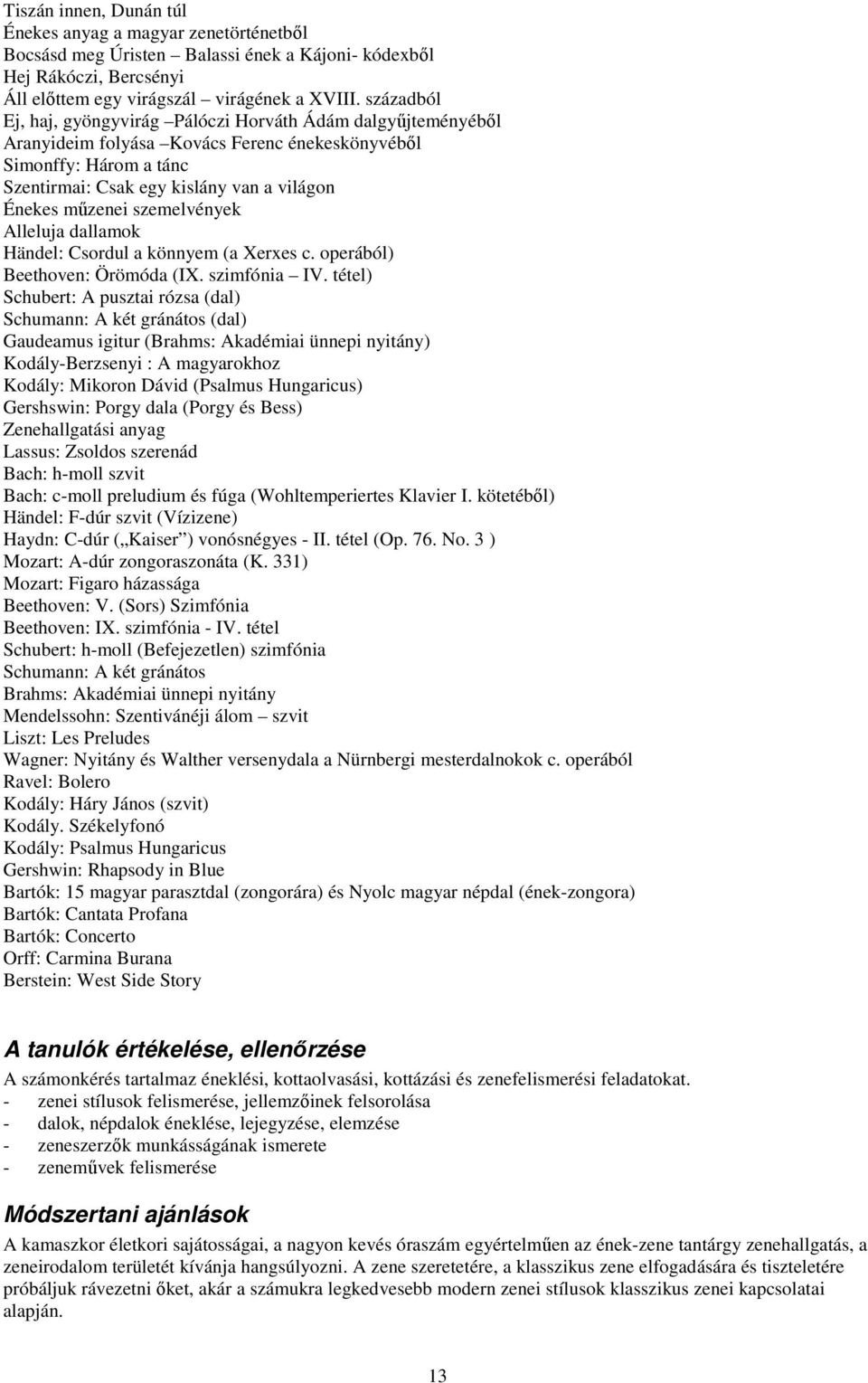 szemelvények Alleluja dallamok Händel: Csordul a könnyem (a Xerxes c. operából) Beethoven: Örömóda (IX. szimfónia IV.