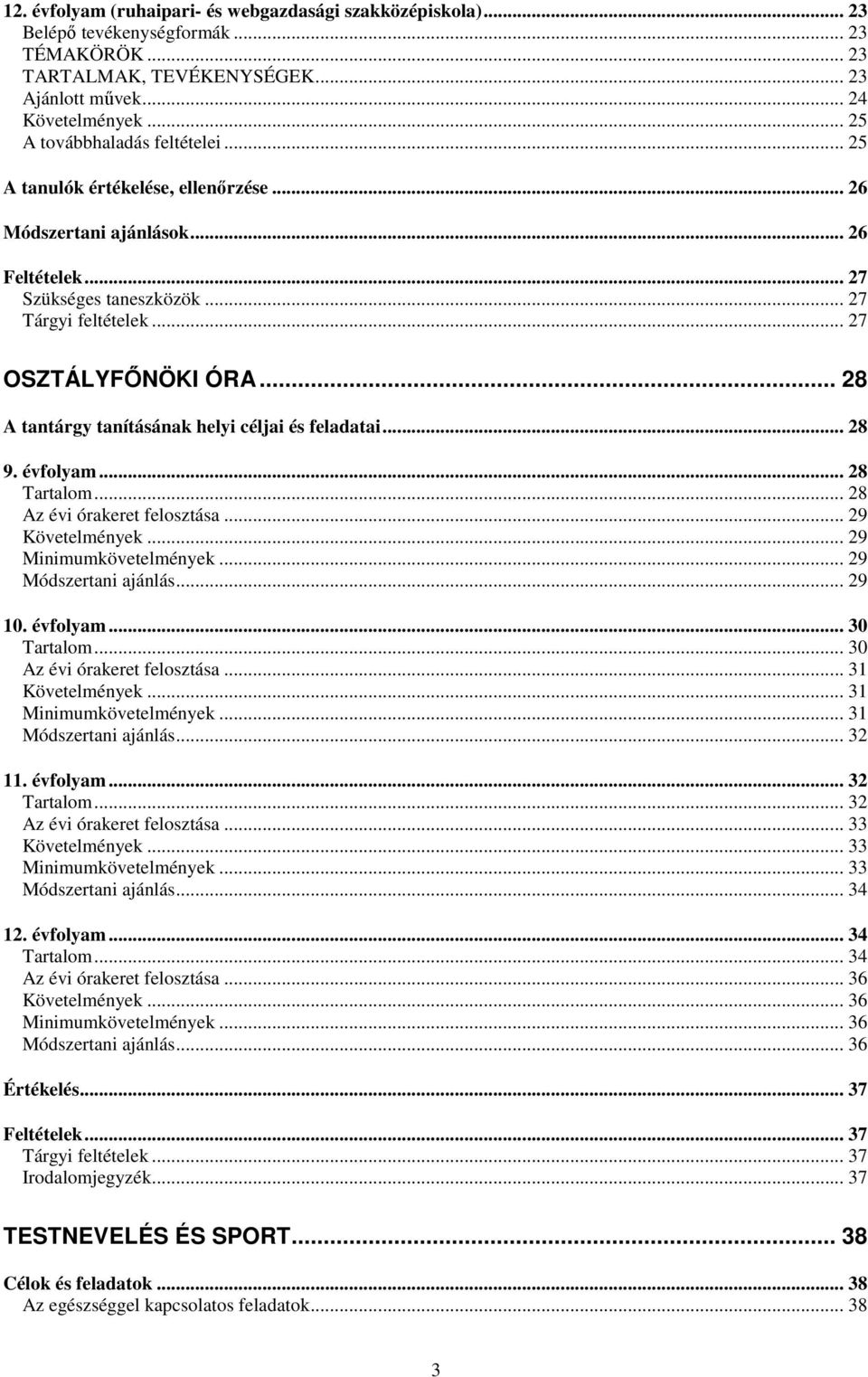 .. 28 A tantárgy tanításának helyi céljai és feladatai... 28 9. évfolyam... 28 Tartalom... 28 Az évi órakeret felosztása... 29 Követelmények... 29 Minimumkövetelmények... 29 Módszertani ajánlás.