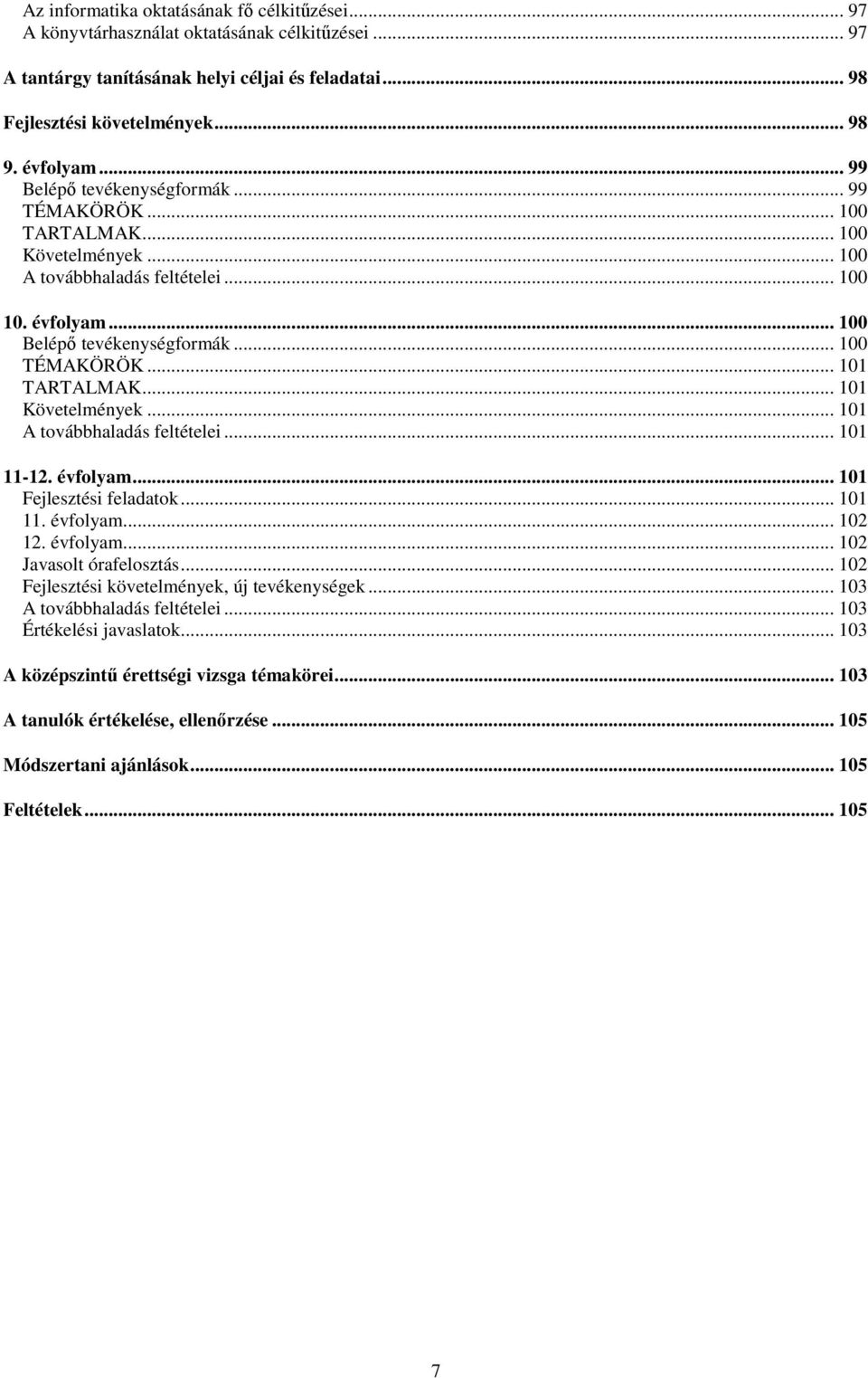 .. 101 TARTALMAK... 101 Követelmények... 101 A továbbhaladás feltételei... 101 11-12. évfolyam... 101 Fejlesztési feladatok... 101 11. évfolyam... 102 12. évfolyam... 102 Javasolt órafelosztás.