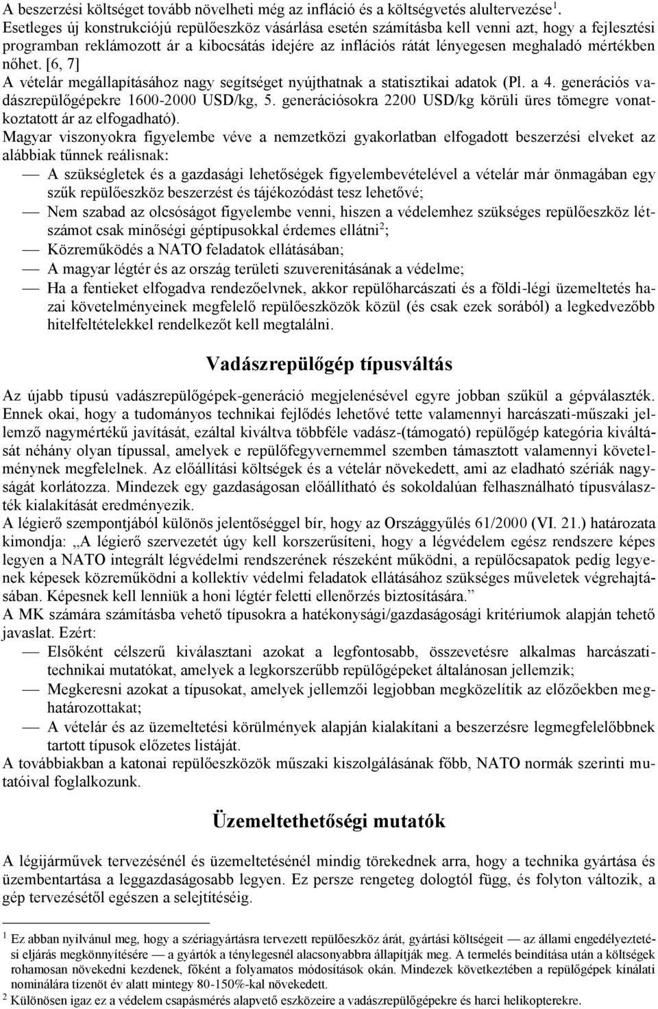 nőhet. [6, 7] A vételár megállapításához nagy segítséget nyújthatnak a statisztikai adatok (Pl. a 4. generációs vadászrepülőgépekre 1600-2000 USD/kg, 5.