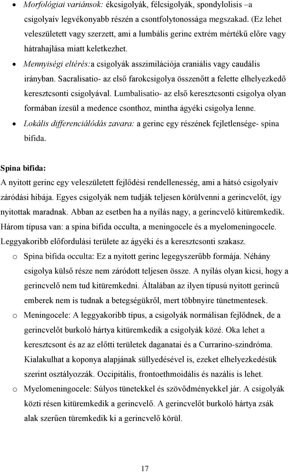 Sacralisatio- az első farokcsigolya összenőtt a felette elhelyezkedő keresztcsonti csigolyával.