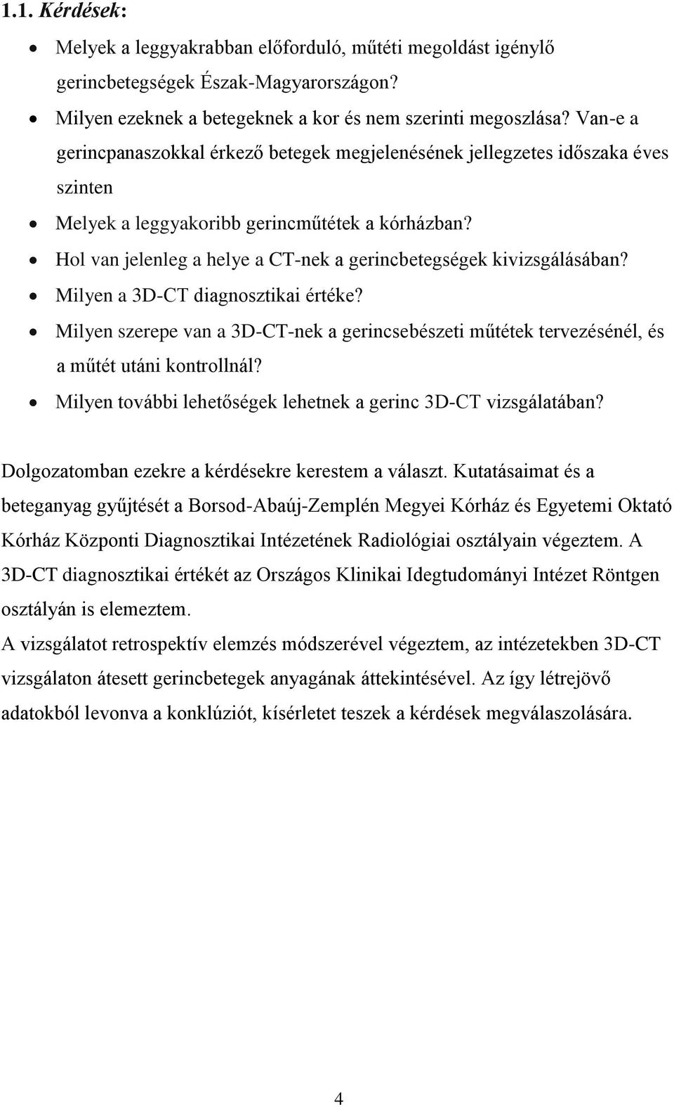 Hol van jelenleg a helye a CT-nek a gerincbetegségek kivizsgálásában? Milyen a 3D-CT diagnosztikai értéke?