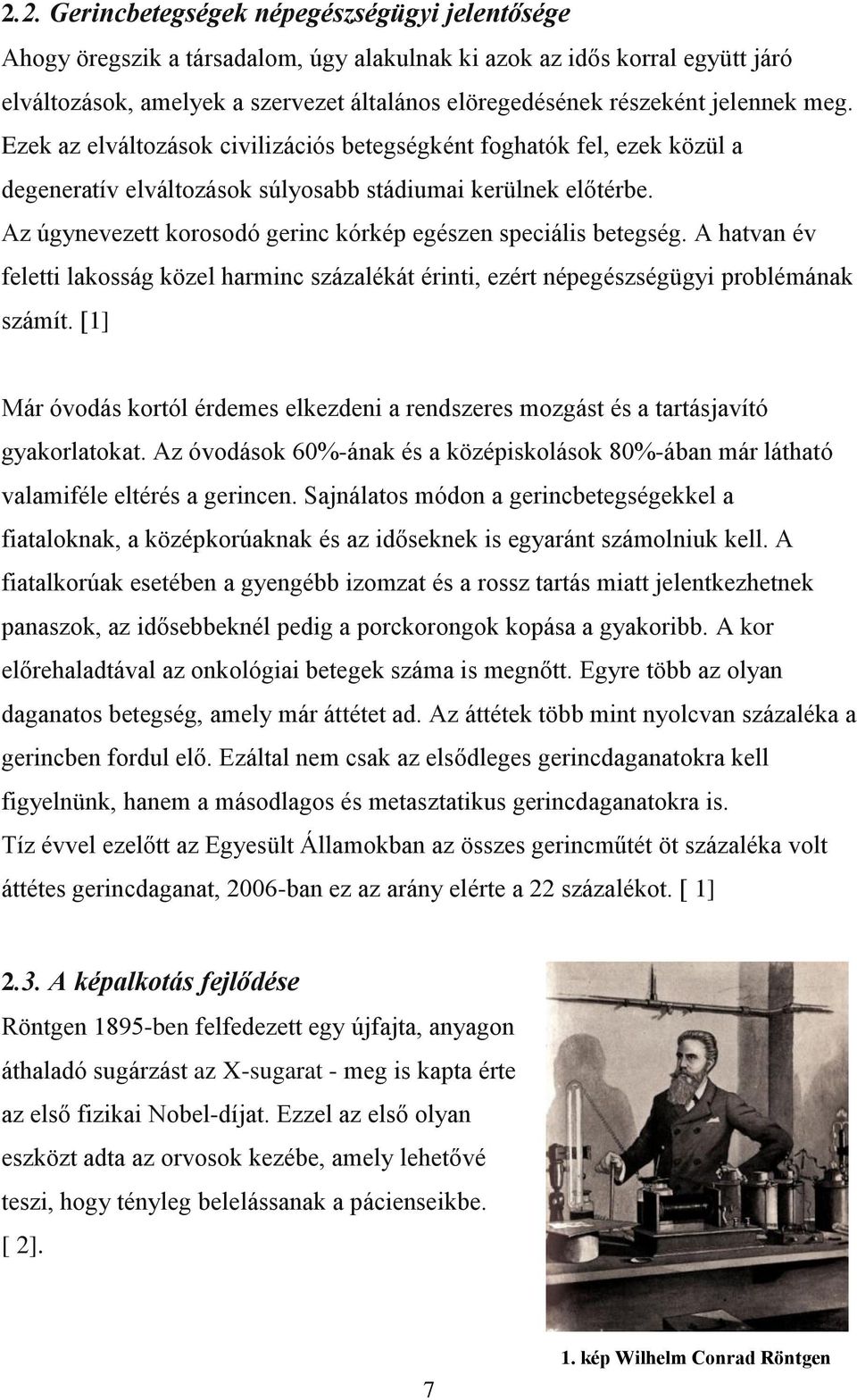 Az úgynevezett korosodó gerinc kórkép egészen speciális betegség. A hatvan év feletti lakosság közel harminc százalékát érinti, ezért népegészségügyi problémának számít.