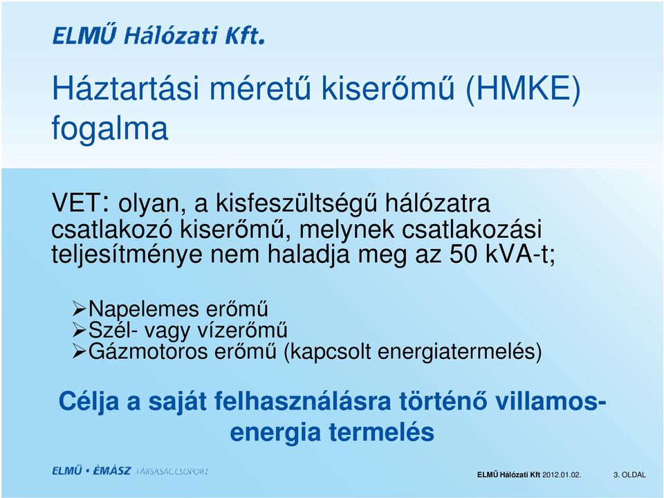 meg az 50 kva-t; Napelemes erőmű Szél- vagy vízerőmű Gázmotoros erőmű