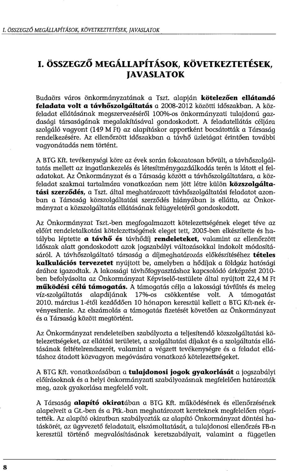 A közfeladat ellátásának megszervezéséről 100%-os önkormányzati tulajdonú gazdasági társaságának megalakításával gondoskodott.