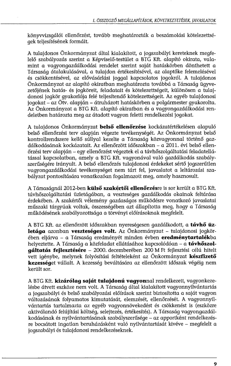 alapító okirata, valamint a vagyongazdálkodási rendelet szerint saját hatáskörben dönthetett a Társaság átalakulásával, a tulajdon értékesítésével, az alaptőke felemelésével és csökkentésével, az