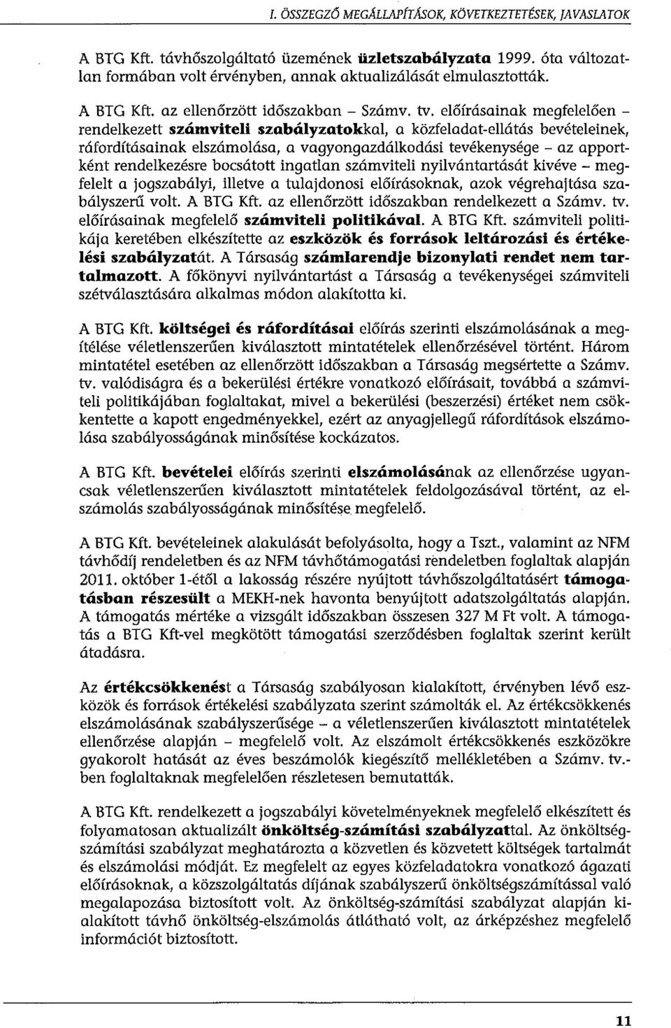 előírásainak megfelelően - rendelkezett számviteli szabályzatokkal, a közfeladat-ellátás bevételeinek, ráfordításainak elszámolása, a vagyongazdálkodási tevékenysége - az apportként rendelkezésre