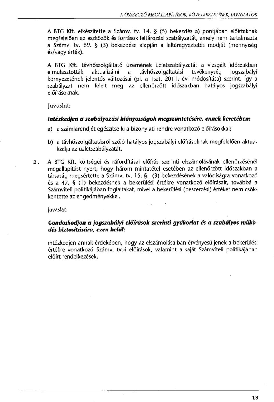(3) bekezdése alapján a leltáregyeztetés módját (mennyiség és/vagy érték). A BTG Kft.