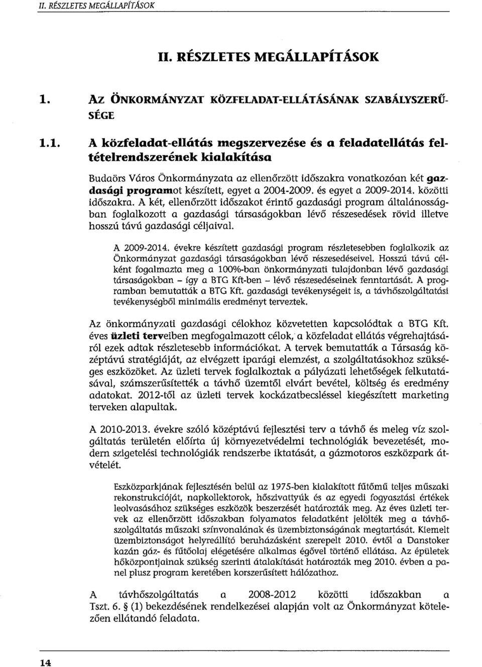 2004-2009. és egyet a 2009-2014. közötti időszakra.