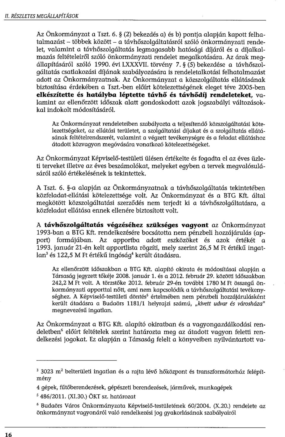 díjalkalmazás feltételeiről szóló önkormányzati rendelet megalkotására. Az árak megállapításáról szóló 1990. évi LXXXVII. törvény 7.