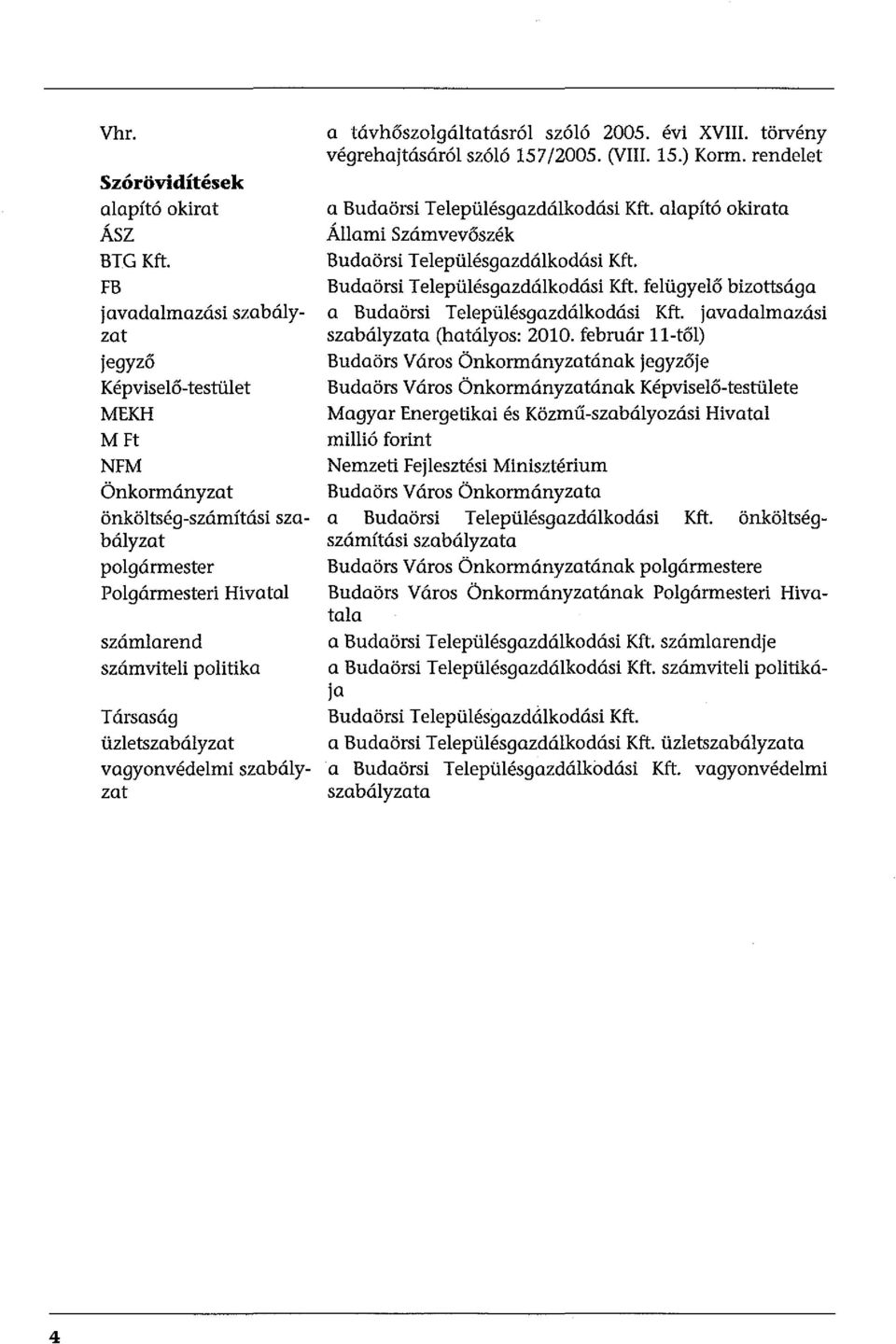 üzletszabályzat vagyonvédelmi szabályzat a távhőszolgáltatásról szóló 2005. évi XVIII. törvény végrehajtásáról szóló 157/2005. (VIII. 15.) Korm. rendelet a Budaörsi Településgazdálkodási Kft.