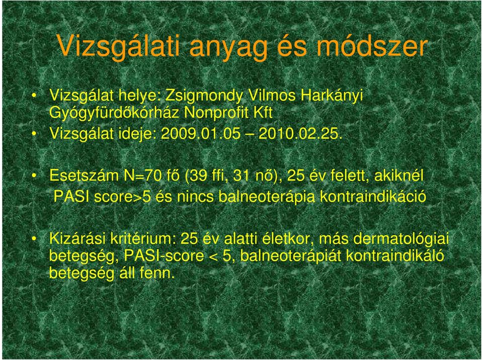 Esetszám N=70 fő (39 ffi, 31 nő), 25 év felett, akiknél PASI score>5 és nincs balneoterápia