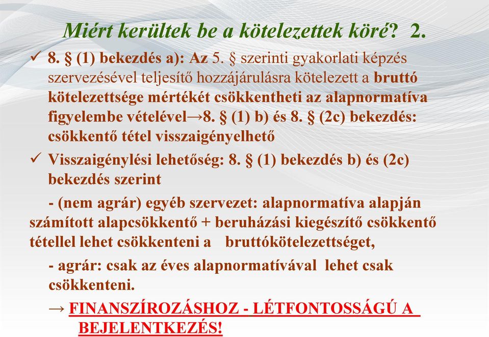 vételével 8. (1) b) és 8. (2c) bekezdés: csökkentő tétel visszaigényelhető Visszaigénylési lehetőség: 8.