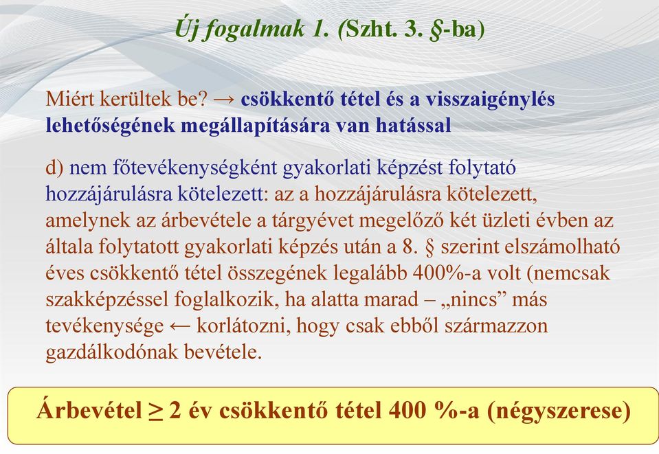 kötelezett: az a hozzájárulásra kötelezett, amelynek az árbevétele a tárgyévet megelőző két üzleti évben az általa folytatott gyakorlati képzés után a 8.