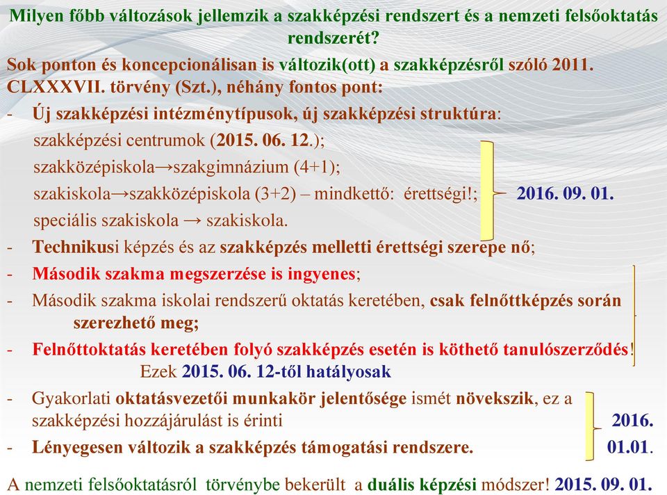 ); szakközépiskola szakgimnázium (4+1); szakiskola szakközépiskola (3+2) mindkettő: érettségi!; 2016. 09. 01. speciális szakiskola szakiskola.