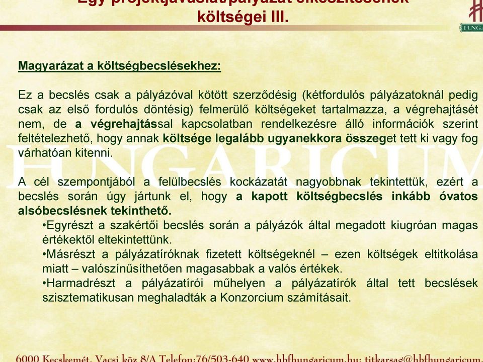 végrehajtással kapcsolatban rendelkezésre álló információk szerint feltételezhető, hogy annak költsége legalább ugyanekkora összeget tett ki vagy fog várhatóan kitenni.