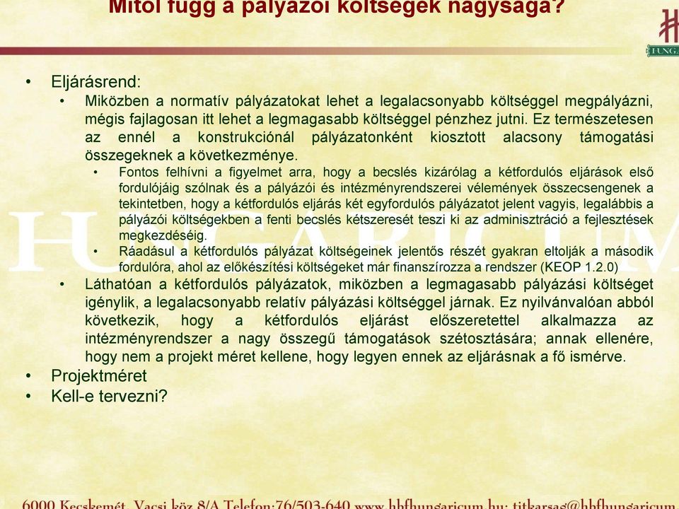 Ez természetesen az ennél a konstrukciónál pályázatonként kiosztott alacsony támogatási összegeknek a következménye.