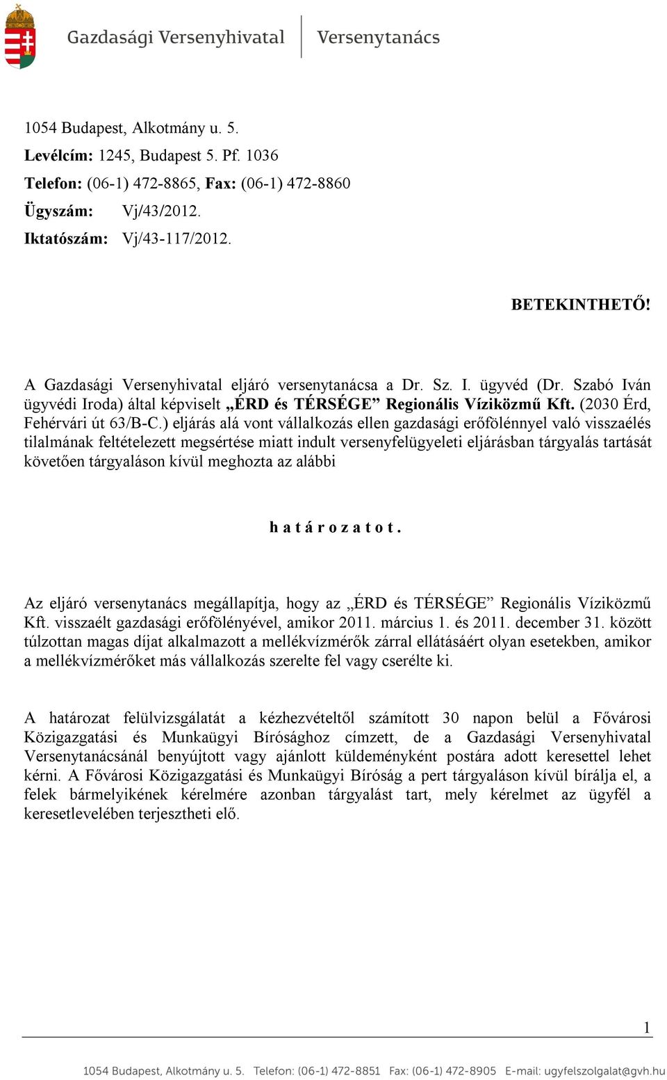 ) eljárás alá vont vállalkozás ellen gazdasági erőfölénnyel való visszaélés tilalmának feltételezett megsértése miatt indult versenyfelügyeleti eljárásban tárgyalás tartását követően tárgyaláson