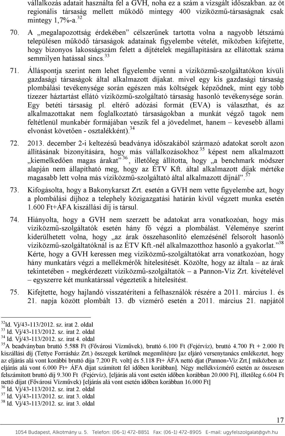 díjtételek megállapítására az ellátottak száma semmilyen hatással sincs. 33 71.