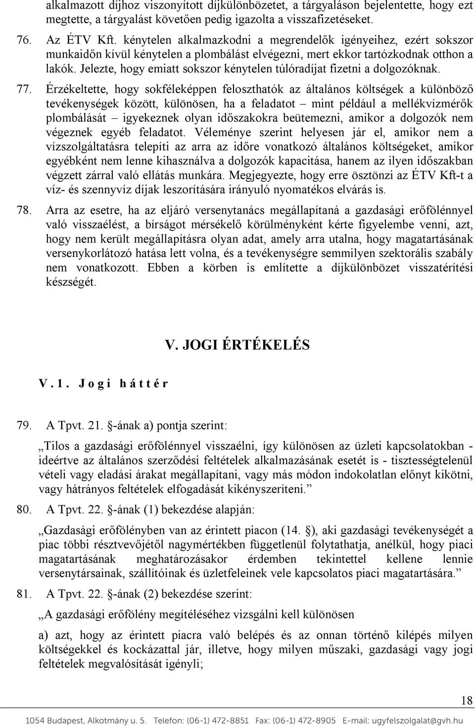 Jelezte, hogy emiatt sokszor kénytelen túlóradíjat fizetni a dolgozóknak. 77.