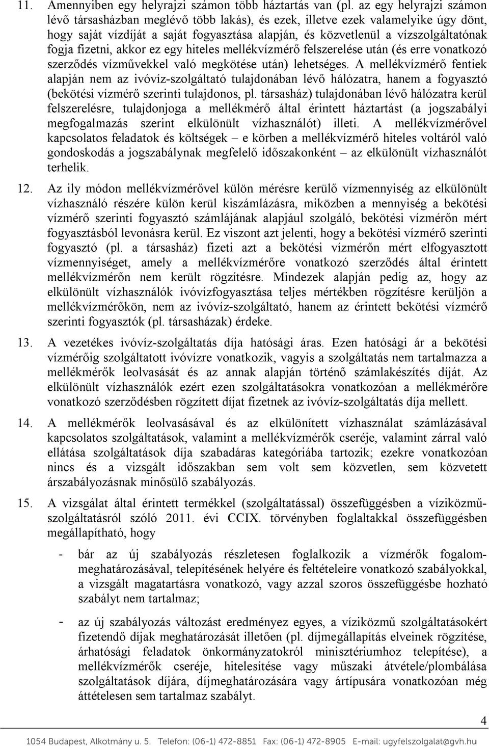 fizetni, akkor ez egy hiteles mellékvízmérő felszerelése után (és erre vonatkozó szerződés vízművekkel való megkötése után) lehetséges.