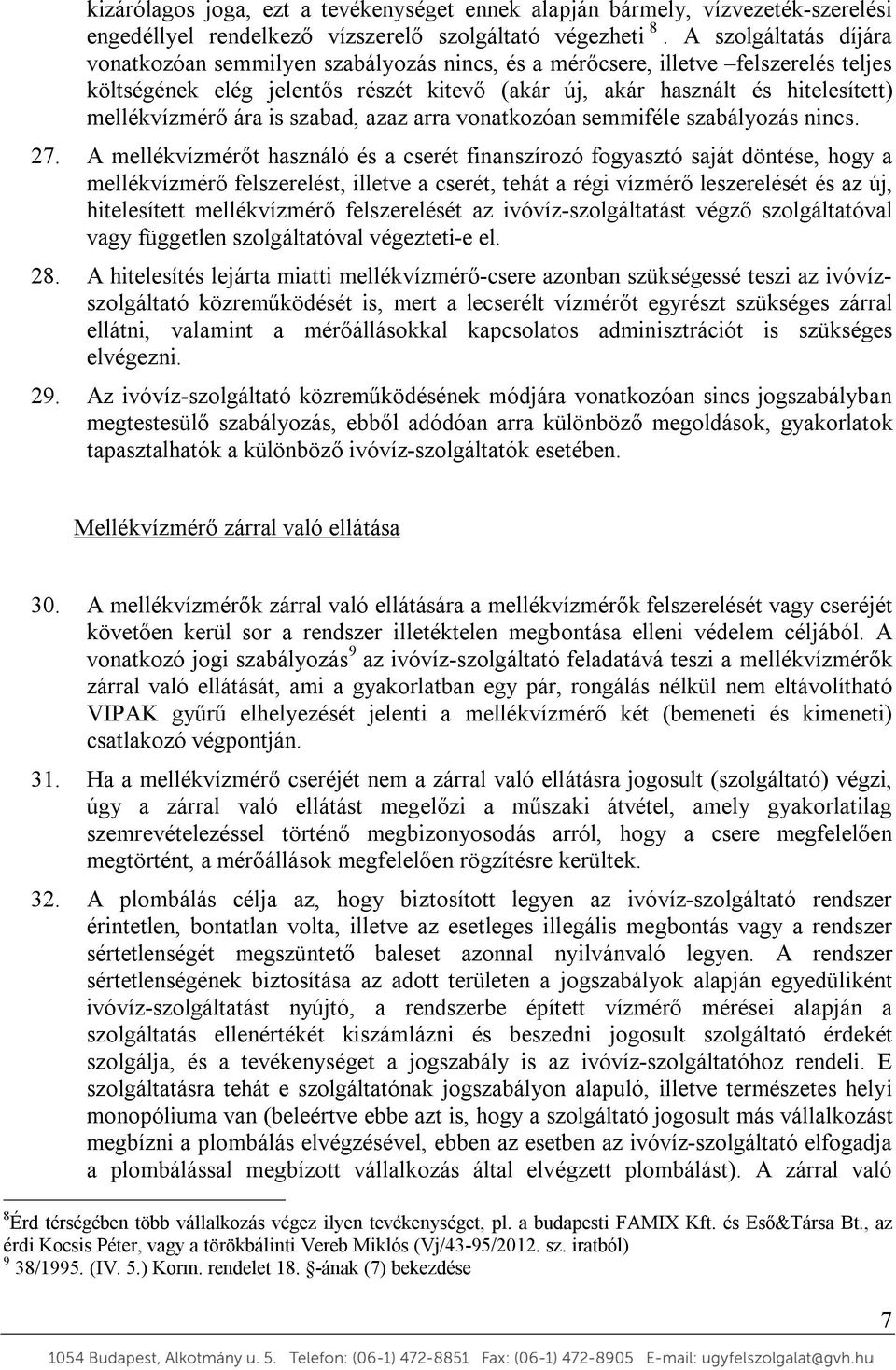 mellékvízmérő ára is szabad, azaz arra vonatkozóan semmiféle szabályozás nincs. 27.