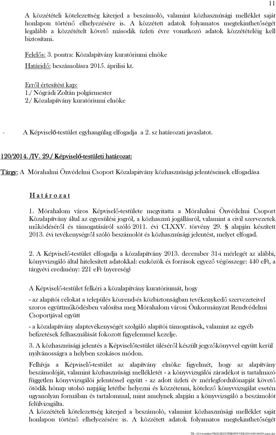 pontra: Közalapítvány kuratóriumi elnöke Határidő: beszámolásra 2015. áprilisi kt. 1./ 2./ Közalapítvány kuratóriumi elnöke 11 - A Képviselő-testület egyhangúlag elfogadja a 2.
