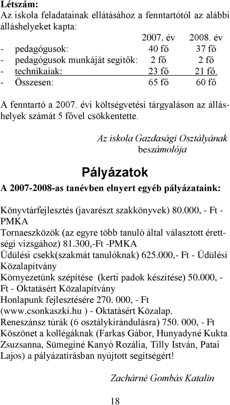évi költségvetési tárgyaláson az álláshelyek számát 5 fővel csökkentette.