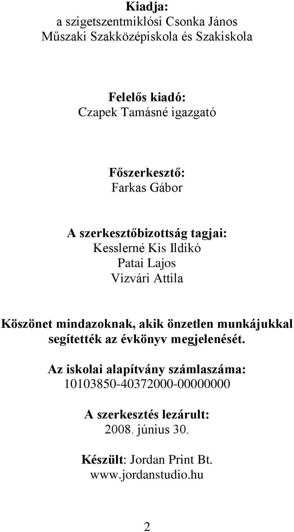 Köszönet mindazoknak, akik önzetlen munkájukkal segítették az évkönyv megjelenését.
