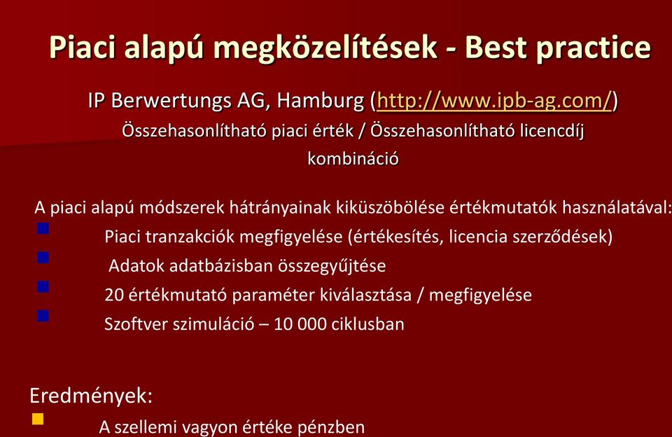 kiküszöbölése értékmutatók használatával: Piaci tranzakciók megfigyelése (értékesítés, licencia szerződések) Adatok