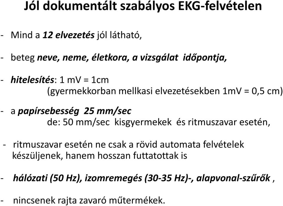 de: 50 mm/sec kisgyermekek és ritmuszavar esetén, - ritmuszavar esetén ne csak a rövid automata felvételek készüljenek,