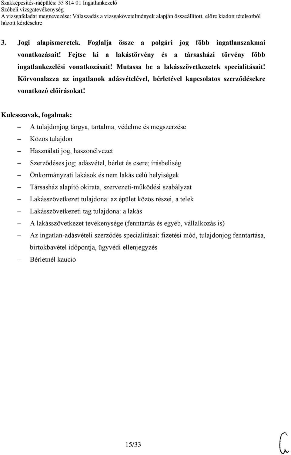 A tulajdonjog tárgya, tartalma, védelme és megszerzése Közös tulajdon Használati jog, haszonélvezet Szerződéses jog; adásvétel, bérlet és csere; írásbeliség Önkormányzati lakások és nem lakás célú