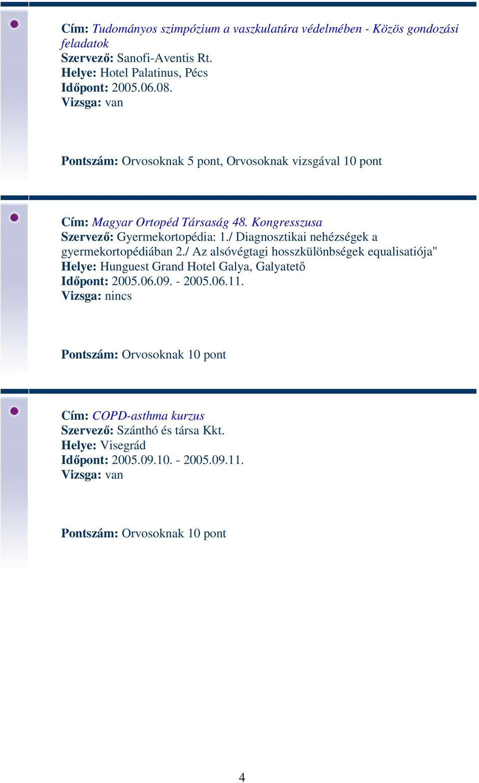 Kongresszusa Szervező: Gyermekortopédia: 1./ Diagnosztikai nehézségek a gyermekortopédiában 2.